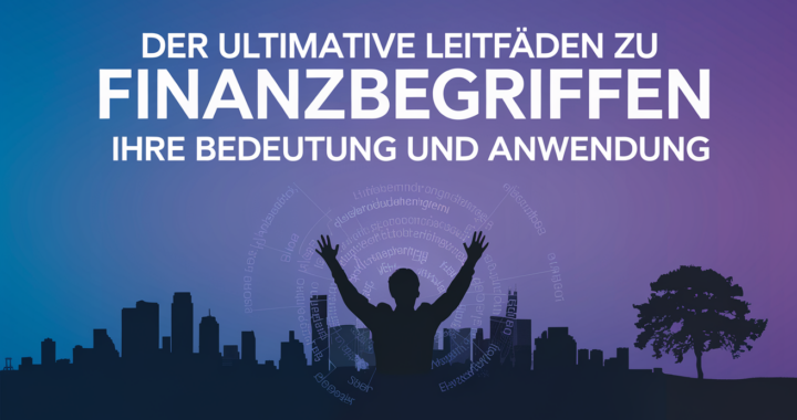 Der ultimative Leitfaden zu Finanzbegriffen: Ihre Bedeutung und Anwendung